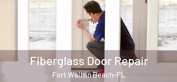 Fiberglass Door Repair Fort Walton Beach-FL